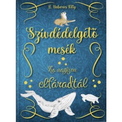 B. Habarics Kitty: Szívdédelgető mesék - Ha nagyon elfáradtál