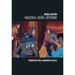 Varga Zoltán: Macska - egér játékok - Ternovszky Béla animációs filmjei