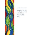 Nógrádi Kiss Magdolna: Természet, művészet - Nature, Art