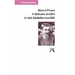 Marcel Proust: A titokzatos levélíró és más kiadatlan novellák