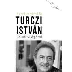 Horváth Kornélia: Turczi István költői világáról