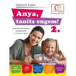 Deákné B. Katalin: Anya, taníts engem! 2. rész - Fejlesztési lehetőségek és ötletek 3-6 éves kor között