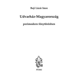 Baji Lázár Imre: Udvarház-Magyarország perimodern fénytörésben