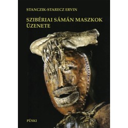 Stanczik-Starecz Ervin: Szibériai sámán maszkok üzenete - Tanulmányok