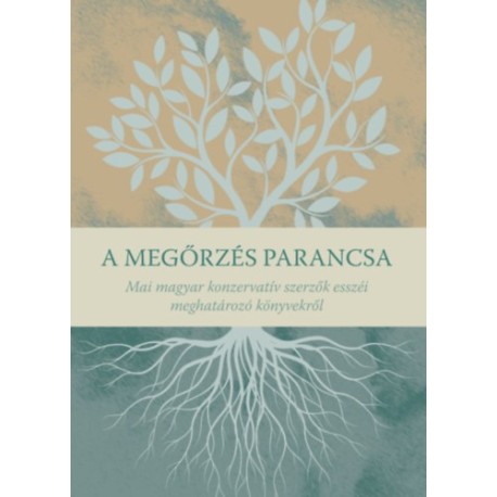 Botos Máté (szerk.): A megőrzés parancsa - Mai magyar konzervatív szerzők esszéi meghatározó könyvekről