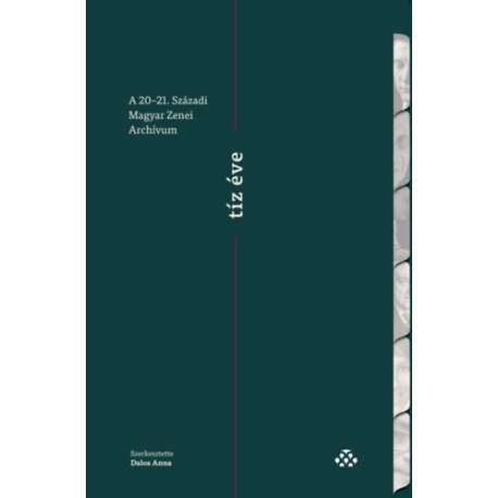 Dalos Anna (Szerk.): A 20-21. Századi Magyar Zenei Archívum tíz éve