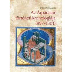 Bácsatyai Dániel: Az Árpád-kor történeti kronológiája (997-1301)