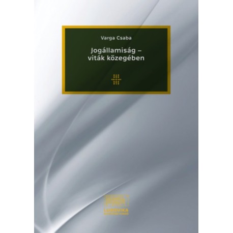 Varga Csaba: Jogállamiság - viták közegében