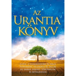 Az Urantia könyv - Magyarázatok az Istennel, a világegyetemmel, a Jézussal és az emberrel kapcsolatos rejtelmekre