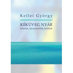 Kellei György: Kéküveg nyár - Interjúk, tárcanovellák, kritikák