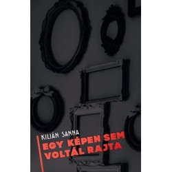 Kilián Sanna: Egy képen sem voltál rajta