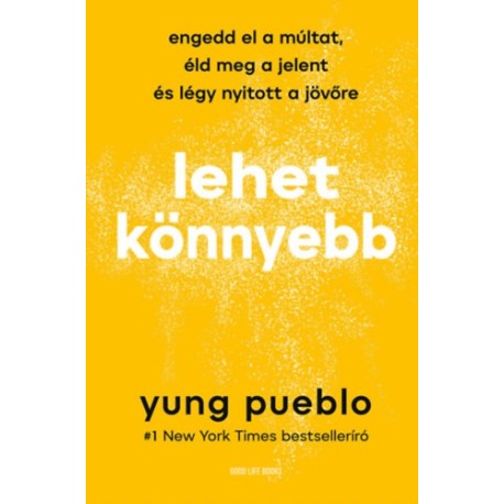 Yung Pueblo: Lehet könnyebb - Engedd el a múltat, éld meg a jelent és légy nyitott a jövőre
