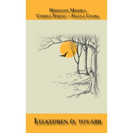 Hermann Marika, Cserna Ferenc, Figula Csaba: Lelkedben él tovább