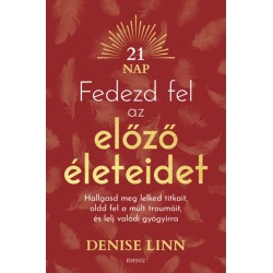 Denise Linn: Fedezd fel az előző életeidet - Hallgasd meg lelked titkait, oldd fel a múlt traumáit, és lelj igazi gyógyírra