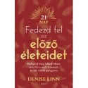 Denise Linn: Fedezd fel az előző életeidet - Hallgasd meg lelked titkait, oldd fel a múlt traumáit, és lelj igazi gyógyírra