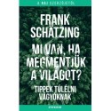 Frank Schätzing: Mi van, ha megmentjük a világot? - Tippek túlélni vágyóknak