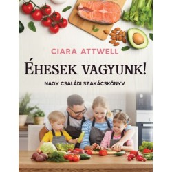 Ciara Attwell: Éhesek vagyunk! - Nagy családi szakácskönyv