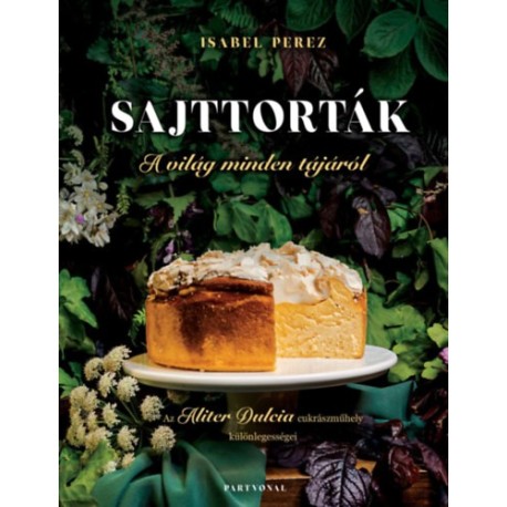 Isabel Pérez: Sajttorták a világ minden tájáról - Az Aliter Dulcia cukrászműhely különlegességei