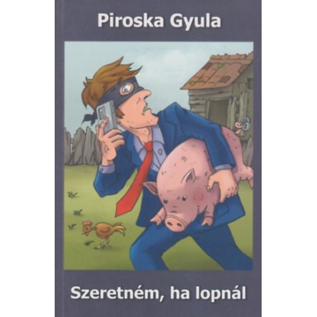 Piroska Gyula: Szeretném, ha lopnál