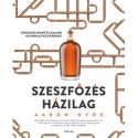 Aaron Hyde: Szeszfőzés házilag - Útmutató kezdő és haladó házipárlat-készítőknek