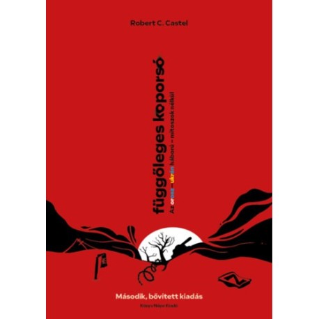 Robert C. Castel: Függőleges koporsó - Az orosz-ukrán háború - mítoszok nélkül