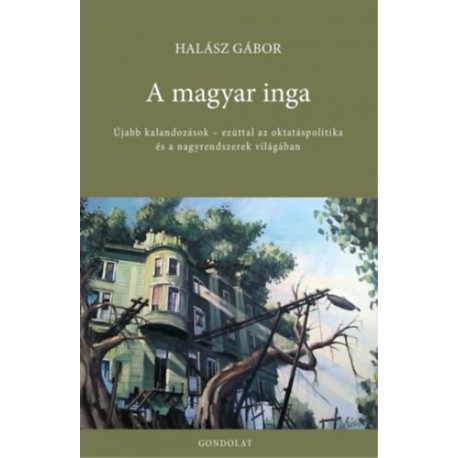 Halász Gábor: A magyar inga - Újabb kalandozások - ezúttal az oktatáspolitika és a nagyrendszerek világában