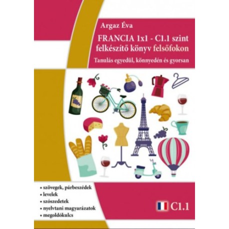 Argaz Éva: FRANCIA 1x1 - C1.1 szint felkészítő könyv felsőfokon