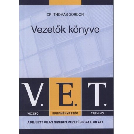 Dr. Thomas Gordon: V.E.T. Vezetők könyve - A fejlett világ sikeres vezetési gyakorlata