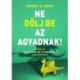 Daniel G. Amen: Ne dőlj be az agyadnak! - Győzd le a boldogságod útjában álló sárkányokat