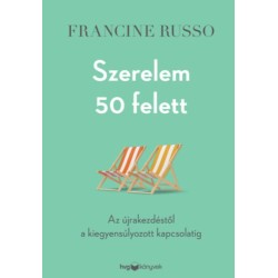 Francine Russo: Szerelem 50 felett - Az újrakezdéstől a kiegyensúlyozott kapcsolatig