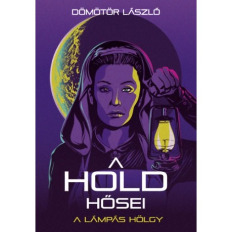 Dömötör László: A Hold hősei - A lámpás hölgy