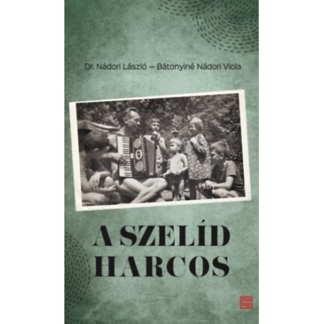 Nádori László, Bátonyiné Nádori Viola: A szelíd harcos - Dr. Nádori László (1923 - 2011) visszaemlékezései