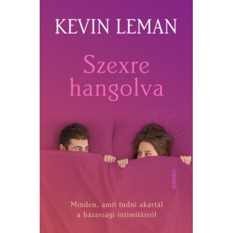 Kevin Leman: Szexre hangolva - Minden, amit tudni akartál a házassági intimitásról
