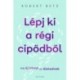 Robert Betz: Lépj ki a régi cipődből - Adj új irányt az életednek
