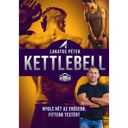 Lakatos Péter: Kettlebell - új kiadás - Nyolc hét az erősebb, fittebb testért