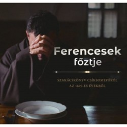 Saly Noémi (szerk.): Ferencesek főztje - Szakácskönyv Csíksomlyóról az 1690-es évekből