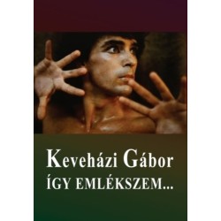 Keveházi Gábor: Keveházi Gábor - Így emlékszem... - Kun Zsuzsa beszélgetőkönyve