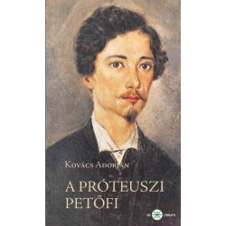 Kovács Adorján: A próteuszi Petőfi - 2. kiadás