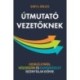 Gary A. Bolles: Útmutató vezetőknek - Szemléletmód, készségtár és eszközkészlet bizonytalan időkre