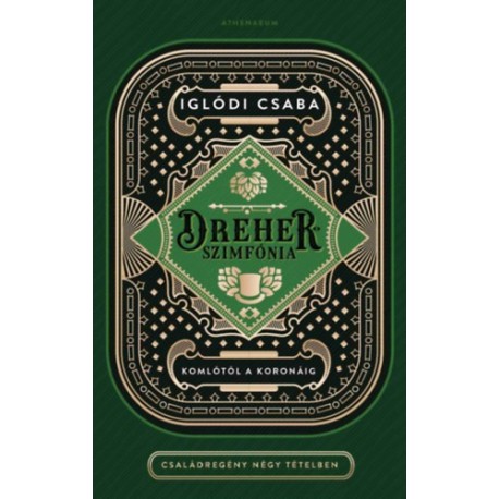 Iglódi Csaba: Dreher-szimfónia - Komlótól a koronáig - Családregény négy tételben