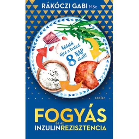 Rákóczi Gabi MSc: Fogyás - és az inzulinrezisztencia - Kódold újra a tested 8 nap alatt!