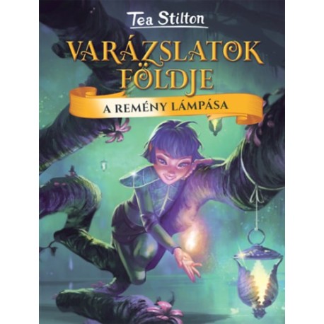 Tea Stilton: A Remény Lámpása - Varázslatok Földje