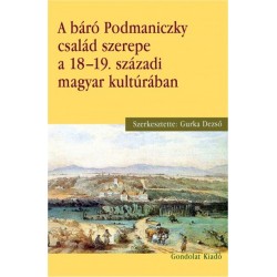 Gurka Dezső: A báró Podmaniczky család szerepe a 18-19. századi magyar kultúrában