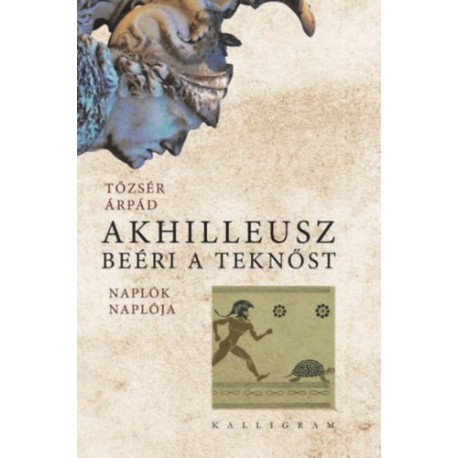 Tőzsér Árpád: Akhilleusz beéri a teknőst - Naplók naplója