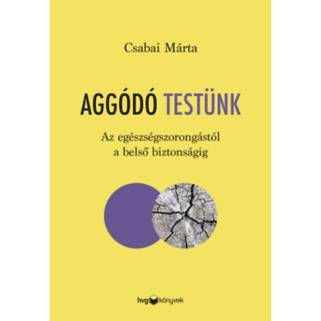 Csabai Márta: Aggódó testünk - Az egészségszorongástól a belső biztonságig