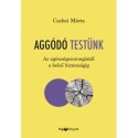 Csabai Márta: Aggódó testünk - Az egészségszorongástól a belső biztonságig