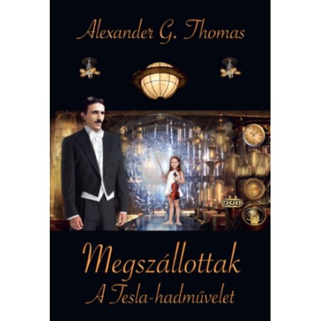 Alexander G. Thomas: Megszállottak - A Tesla-hadművelet