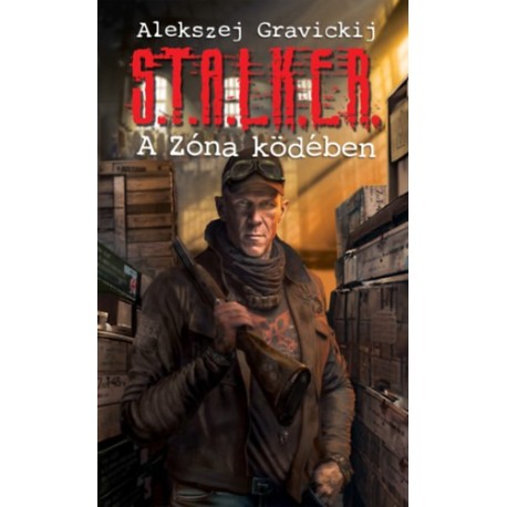 Alekszej Gravickij: S.T.A.L.K.E.R. - A Zóna ködében