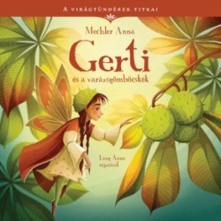 Mechler Anna: Gerti és a varázsgömböcskék - A virágtündérek titkai 5.