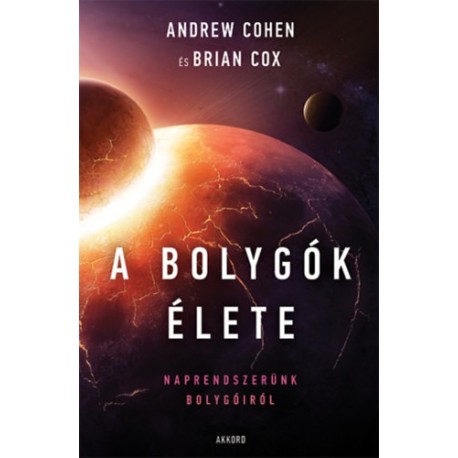 Andrew Cohen, Brian Cox: A bolygók élete - Naprendszerünk bolygóiról